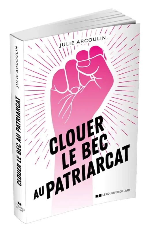 Clouer le bec au patriarcat par Julie Arcoulin